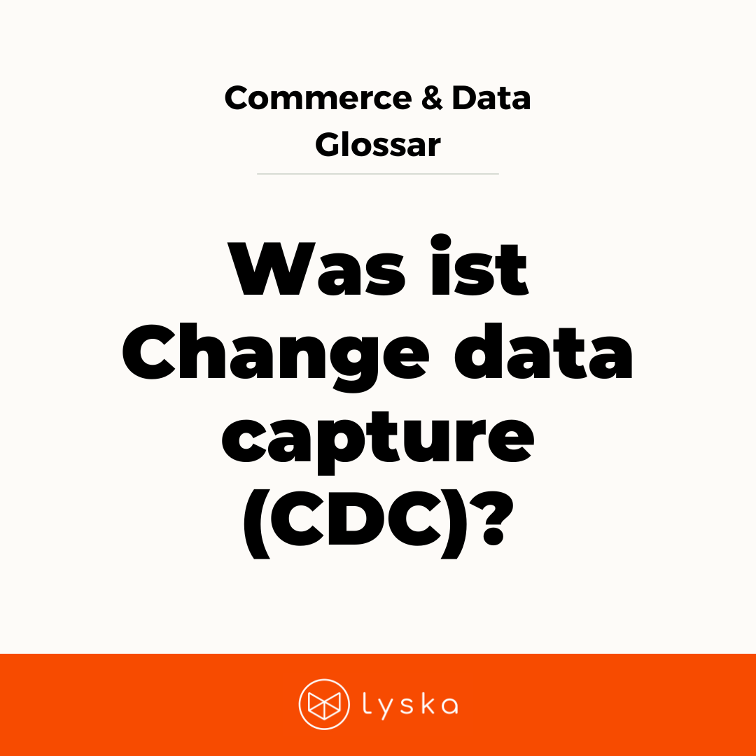 Commerce & Data Glossary - Was ist Change data capture (CDC)